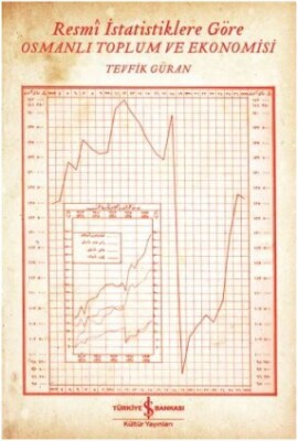 Resmi İstatistiklere Göre Osmanlı Toplum ve Ekonomisi - İş Bankası Kültür Yayınları