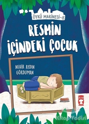 Resmin İçindeki Çocuk - Öykü Makinesi 8 - Timaş Çocuk