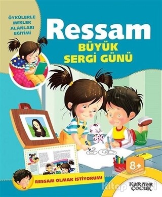 Ressam Büyük Sergi Günü - Ressam Olmak İstiyorum! - Kariyer Yayınları