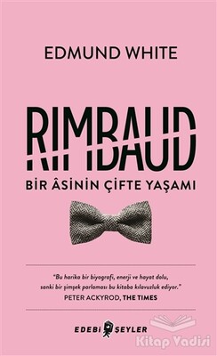 Rimbaud: Bir Asinin Çifte Yaşamı - Edebi Şeyler