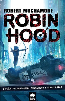Robin Hood 1: Bilgisayar Korsanlığı, Soygunlar& Alevli Oklar - Eksik Parça Yayınları