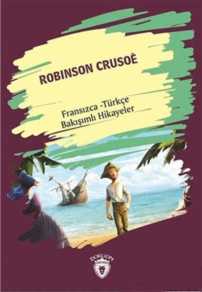 Dorlion Yayınları - Robinson Crusoe Robinson Crusoe Fransızca Türkçe Bakışımlı Hikayeler