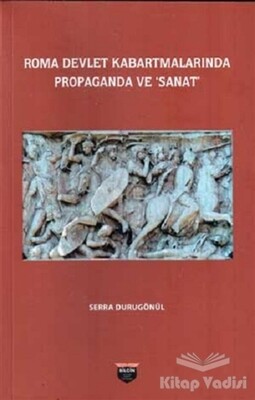 Roma Devlet Kabartmalarında Propaganda ve Sanat - Bilgin Kültür Sanat Yayınları