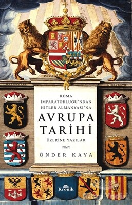 Roma İmparatorluğu'ndan Hitler Almanyası'na Avrupa Tarihi Üzerine Yazılar - Kronik Kitap