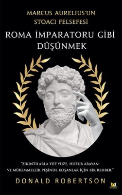 Roma İmparatoru Gibi Düşünmek - Marcus Aurelius’un Stoacı Felsefesi - Beyaz Baykuş Yayınları