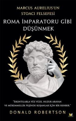 Roma İmparatoru Gibi Düşünmek - Marcus Aurelius’un Stoacı Felsefesi - 1