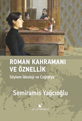 Roman Kahramanı ve Öznellik;Söylem İdeoloji ve Coğrafya - Öteki Yayınevi