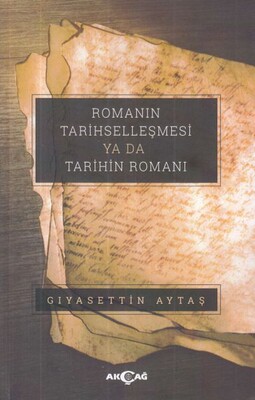 Romanın Tarihselleşmesi Ya Da Tarihin Romanı - Akçağ Yayınları