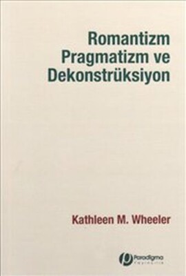 Romantizm, Pragmatizm Ve Dekonstrüksiyon - Paradigma Yayınları
