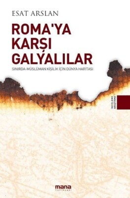 Roma'ya Karşı Galyalılar - Sınırda Müslüman Kişilik İçin Dünya Haritası - Mana Yayınları