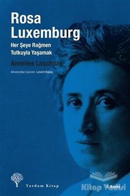 Rosa Luxemburg: Her Şeye Rağmen Tutkuyla Yaşamak - Yordam Kitap