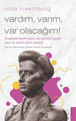 Rosa Luxemburg - Vardım Varım Var Olacağım! - Destek Yayınları