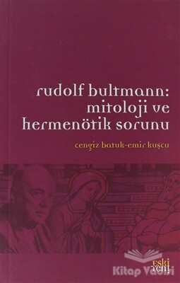 Rudolf Bultmann: Mitoloji ve Hermenötik Sorunu - Eskiyeni Yayınları
