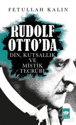 Rudolf Otto'da Din, Kutsallık ve Mistik Tecrübe - Ötüken Neşriyat