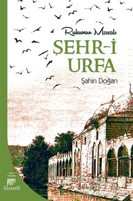 Ruhumun Masalı Şehr-i Urfa - Gelenek Yayıncılık