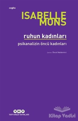 Ruhun Kadınları - Psikanalizin Öncü Kadınları - Yapı Kredi Yayınları