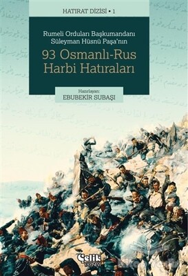 Rumeli Orduları Başkumandanı Süleyman Hüsnü Paşa'nın 93 Osmanlı-Rus Harbi Hatıraları - Çelik Yayınevi