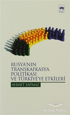 Rusya’nın Transkafkasya Politikası ve Türkiye’ye Etkileri - Ötüken Neşriyat