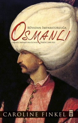 Rüyadan İmparatorluğa Osmanlı (Fleksi Cilt) - Timaş Tarih