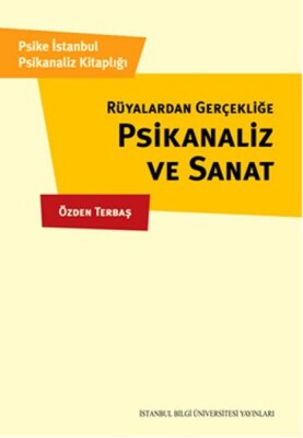 Rüyalardan Gerçekliğe Psikanaliz ve Sanat - İstanbul Bilgi Üniversitesi Yayınları