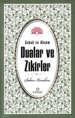 Sabah Akşam Dualar Ve Zikirler - Ensar Neşriyat