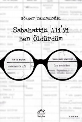 Sabahattin Ali'yi Ben Öldürdüm - İletişim Yayınları