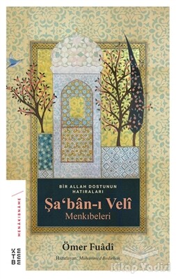Şa'ban-ı Veli Menkıbeleri - Ketebe Yayınları