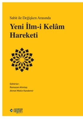 Sabit ile Değişken Arasında Yeni İlm-i Kelâm Hareketi - Rağbet Yayınları