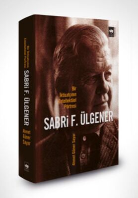 Sabri F. Ülgener - Bir İktisatçının Entellektüel Portresi - 1