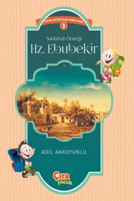 Sadakat Örneği Hz. Ebubekir / Çocuklar İçin İslam Tarihi Serisi 3 - Çıra Çocuk