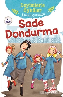 Sade Dondurma - Deyimlerle Öyküler - Çilek Yayınları
