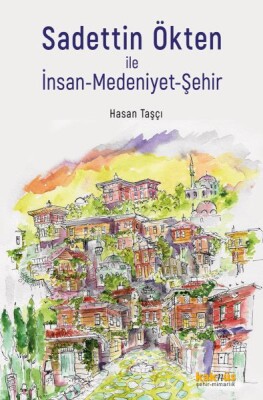 Sadettin Ökten ile İnsan-Medeniyet-Şehir - Kaknüs Yayınları