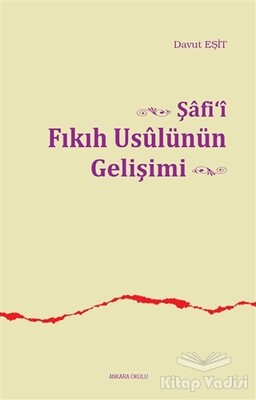Şafi'i Fıkıh Usulünün Gelişimi - Ankara Okulu Yayınları