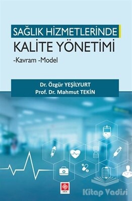 Sağlık Hizmetlerinde Kalite Yönetimi - Ekin Yayınevi