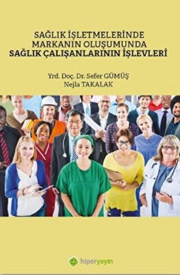 Sağlık İşletmelerinde Markanın Oluşumunda Sağlık Çalışanlarının İşlevleri - Hiperlink Yayınları