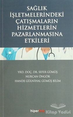 Sağlık İşletmelerindeki Çatışmaların Hizmetlerin Pazarlanmasına Etkileri - Hiperlink Yayınları