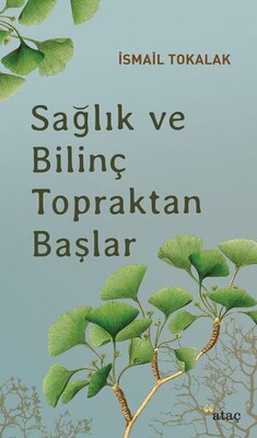 Sağlık ve Bilinç Topraktan Başlar - Ataç Yayınları