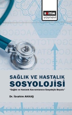 Sağlık Ve Hastalık Sosyolojisi - Eğitim Yayınevi