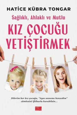 Sağlıklı, Ahlaklı ve Mutlu Kız Çocuğu Yetiştirmek - Aile Yayınları