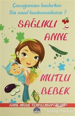 Sağlıklı Anne Mutlu Bebek - Martı Yayınları