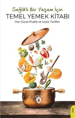 Sağlıklı Bir Yaşam İçin Temel Yemek Kitabı Her Güne Pratik Ve Leziz Tarifler - Dorlion Yayınları