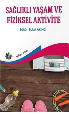 Sağlıklı Yaşam ve Fiziksel Aktivite - Eğiten Kitap