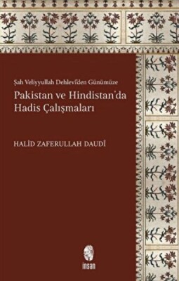 Şah Veliyyullah Dehlevi'den Günümüze Pakistan ve Hindistan'da Hadis Çalışmaları - İnsan Yayınları