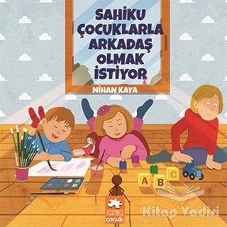 Sahiku Çocuklarla Arkadaş Olmak İstiyor - Eksik Parça Yayınları