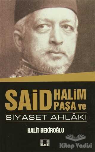 İlke Yayıncılık - Said Halim Paşa ve Siyaset Ahlakı