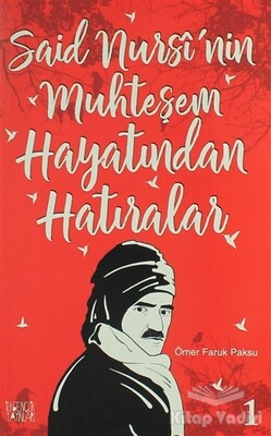 Said Nursi'nin Muhteşem Hayatından Hatıralar - 1 - İlkgençlik Yayınları