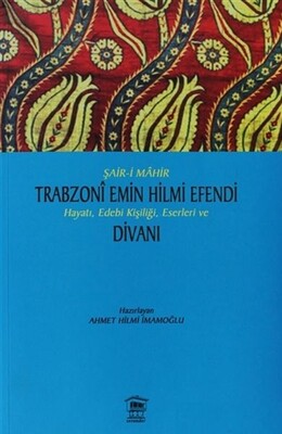 Şair-i Mahir Trabzoni Emin Hilmi Efendi Hayatı, Edebi Kişiliği, Eserleri ve Divanı - Serander Yayınları