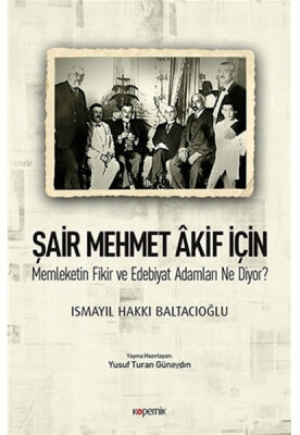 Şair Mehmet Akif İçin Memleketin Fikir ve Edebiyat Adamları Ne Diyor? - 1