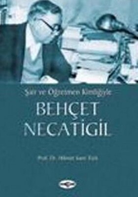 Şair ve Öğretmen Kimliğiyle Behçet Necatigil - Akçağ Yayınları