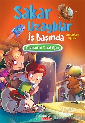 Kasabadaki Tuhaf Ajan - Sakar Uzaylılar İş Başında - Yakamoz Yayınları